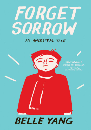 Forget Sorrow An Ancestral Tale Belle Yang
