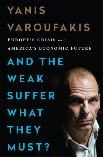 And The Weak Suffer What They Must Yanis Varoufakis