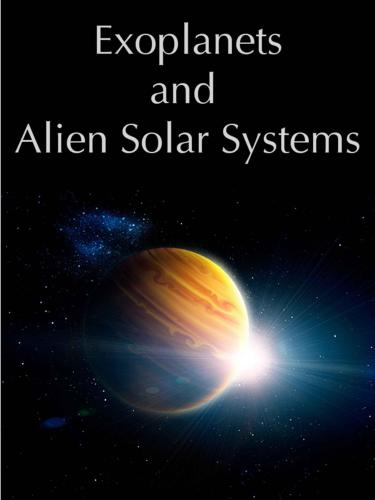 Exoplanets And Alien Solar Systems Tahir Yaqoob