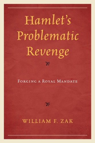 Hamlets Problematic Revenge Forging A Royal Mandate Zak William F