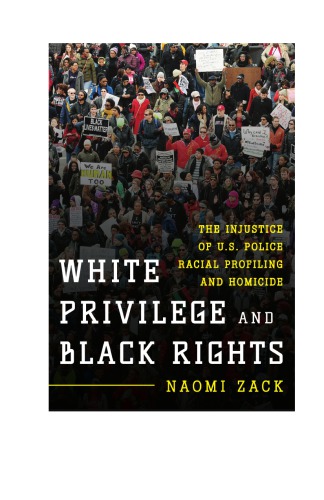 White Privilege And Black Rights The Injustice Of Us Police Racial Profiling And Homicide Zack