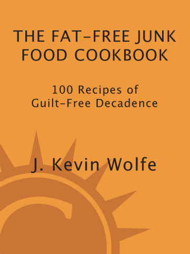 The Fatfree Junk Food Cookbook 100 Recipes Of Guiltfree Decadence Wolfe