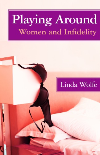 Playing Around Women And Infidelity Wolfe Linda