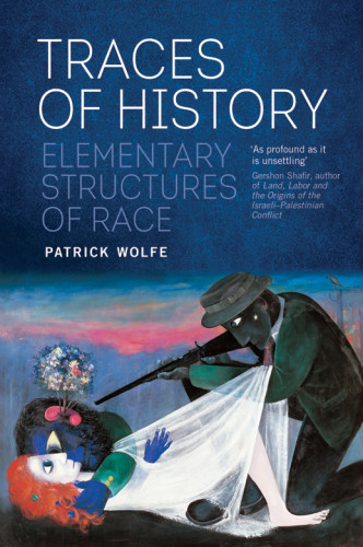 Traces Of History Elementary Structures Of Race Wolfe Patrick