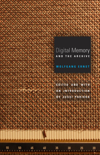 Digital Memory And The Archive Wolfgang Ernst