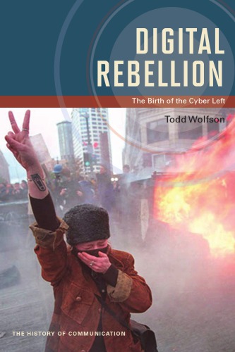 Digital Rebellion The Birth Of The Cyber Left Wolfson Todd