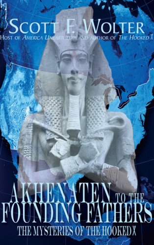 From Akhenaten To The Founding Fathers Wolter Scott F