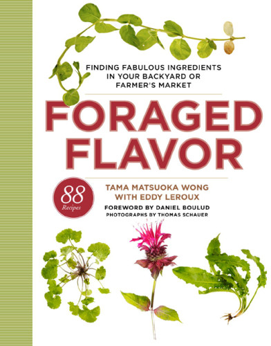 Foraged Flavor Finding Fabulous Ingredients In Your Backyard Or Farmers Market 1st Ed Wong