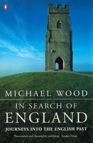 In Search Of England Journeys Into The English Past Wood Michael