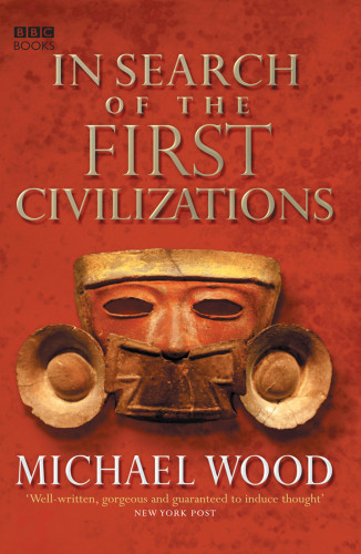 In Search Of The First Civilizations Michael Wood
