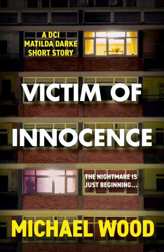 Victim Of Innocence Dci Matilda Darke Short Story 45 Wood