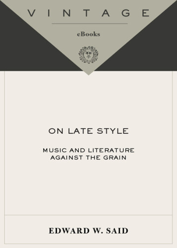 On Late Style Music And Literature Against The Grain Wood Michaelsaid