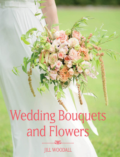 Wedding Bouquets And Flowers 2nd Edition Woodall Jill