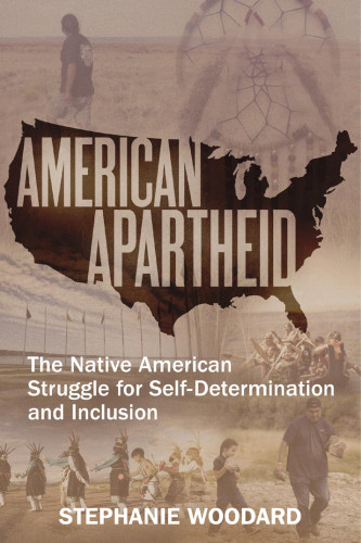 American Apartheid The Native American Struggle For Selfdetermination And Inclusion Woodard