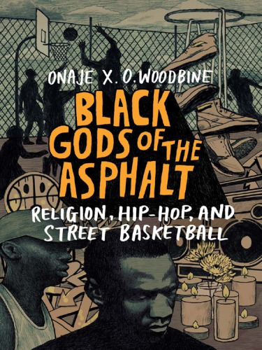 Black Gods Of The Asphalt Religion Hiphop And Street Basketball Woodbine