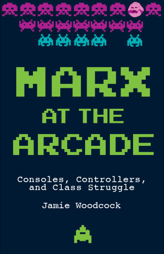 Marx At The Arcade Consoles Controllers And Class Struggle Woodcock