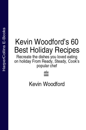 Kevin Woodfords 60 Best Holiday Recipes Recreate The Dishes You Loved Eating On Holiday From Ready Steady Cooks Popular Chef Woodford