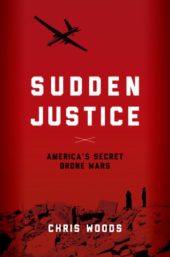 Sudden Justice Americas Secret Drone Wars Woods Chris