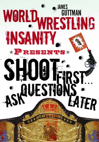 Shoot First Ask Questions Later World Wrestling Entertainment
