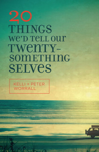 20 Things Wed Tell Our Twentysomething Selves Worrall Kelliworrall