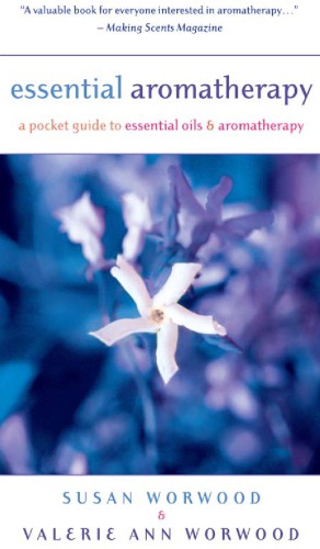 Essential Aromatherapy 2nd Ed Susan E Worwood Valerie Ann Worwood