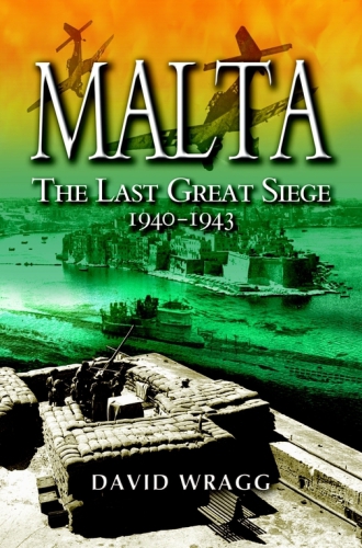 Malta The Last Great Siege 19401943 David Wragg