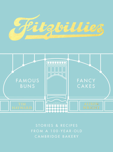 Fitzbillies Stories Recipes From A 100yearold Cambridge Bakery Tim Hayward