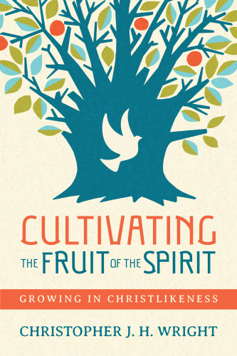 Cultivating The Fruit Of The Spirit Growing In Christlikeness Wright