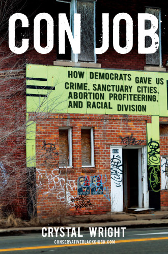 Con Job How Democrats Gave Us Crime Sanctuary Cities Abortion Profiteering And Racial Division Wright