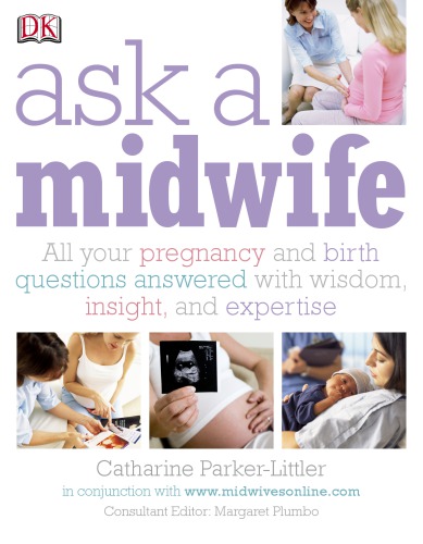Ask A Midwife All Your Pregnancy And Birth Questions Answered With Wisdom Insight And Expertise Catharine Parkerlittler