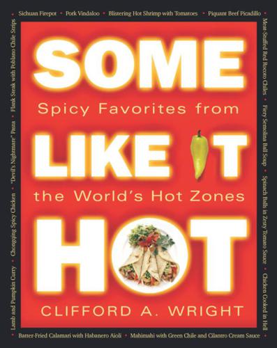 Some Like It Hot Spicy Favorites From The Worlds Hot Zones Wright
