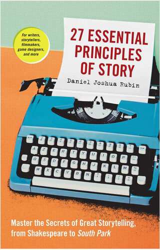 27 Essential Principles Of Story Daniel Joshua Rubin