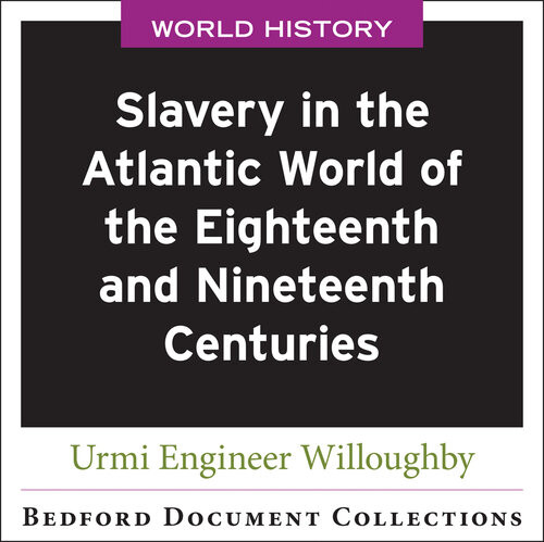 Slavery In The Atlantic World Of The Eighteenth And Nineteenth Centuries Umi Willoughby