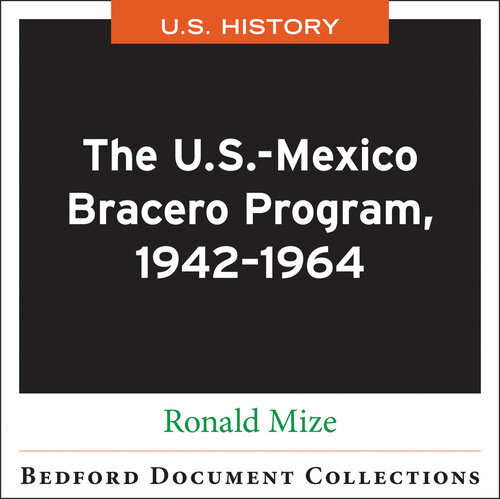The Usmexico Bracero Program 19421964 Ronald Mize