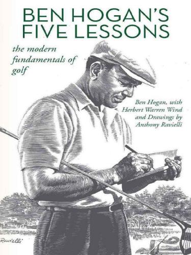 Ben Hogans Five Lessons The Modern Fundamentals Of Golf 50th Anniversary Ed Wind