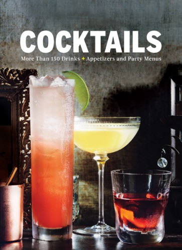Cocktails More Than 150 Drinks Appetizers And Party Menus The Editors Of Food Wine