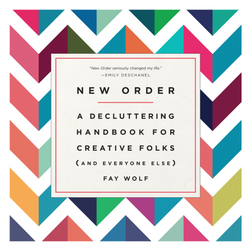 New Order A Decluttering Handbook For Creative Folks And Everyone Else Illustrated Fay Wolf
