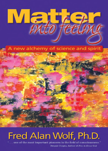 Matter Into Feeling A New Alchemy Of Science And Spirit Wolf