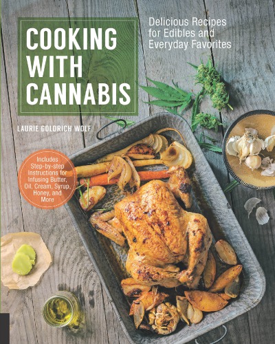 Cooking With Cannabis Delicious Recipes For Edibles And Everyday Favorites Laurie Goldrich Wolf