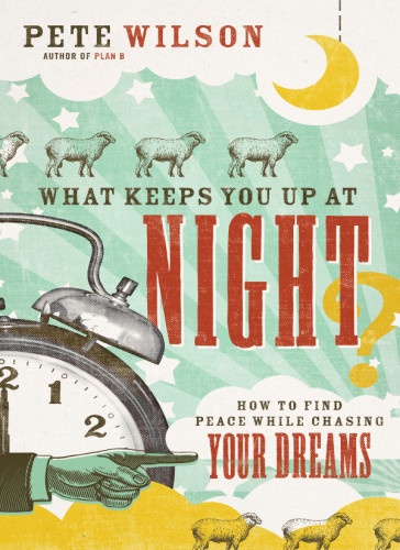 What Keeps You Up At Night How To Find Peace While Chasing Your Dreams Wilson
