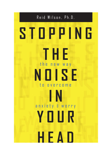Stopping The Noise In Your Head The New Way To Overcome Anxiety Worry R Reid Wilson