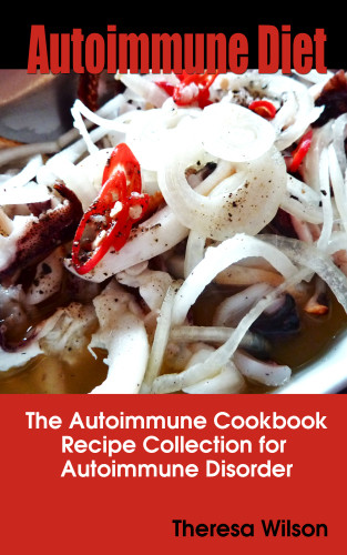 Autoimmune Diet The Autoimmune Cookbook Recipe Collection For Autoimmune Disorder Wilson