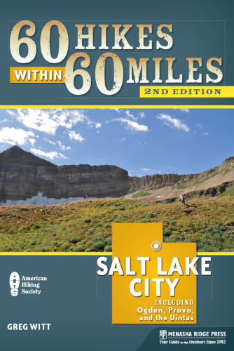 60 Hikes Within 60 Miles Salt Lake City Including Ogden Provo And The Uintas 2nd Ed Witt