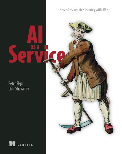 Ai As A Service Serverless Machine Learning With Aws 1st Edition Peter Elger Eoin Shanaghy