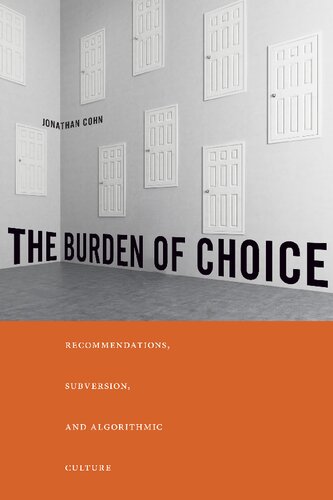 The Burden Of Choice Recommendations Subversion And Algorithmic Culture Jonathan Cohn