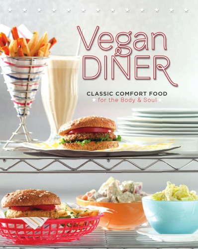 Vegan Diner Classic Comfort Food For The Body Soul Julie Hasson