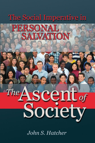 The Ascent Of Society The Social Imperative In Personal Salvation Hatcher