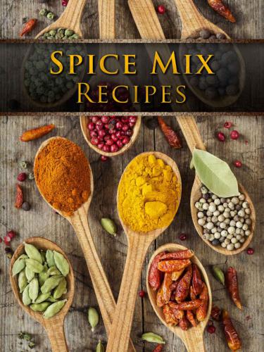 Spice Mix Recipes Top 50 Most Delicious Dry Spice Mixes A Seasoning Cookbook Julie Hatfield