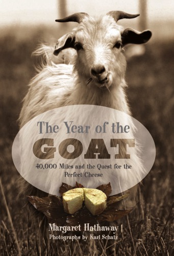The Year Of The Goat 40000 Miles And The Quest For The Perfect Cheese Margaret Hathaway