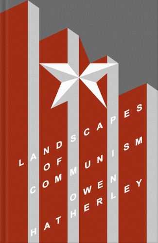 Landscapes Of Communism A History Through Buildings Hatherley